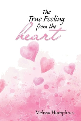 The True Feeling from the Heart: Poetry Book by Humphries, Melissa