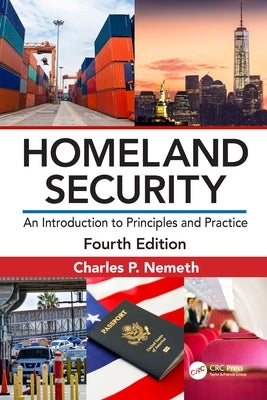 Homeland Security: An Introduction to Principles and Practice by Nemeth, Charles P. P.