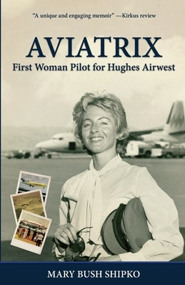 Aviatrix: First Woman Pilot for Hughes Airwest by Shipko, Mary Bush