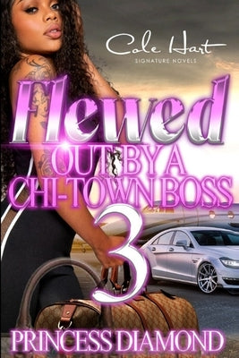 Flewed Out By A Chi-Town Boss: An Urban Romance by Diamond, Princess