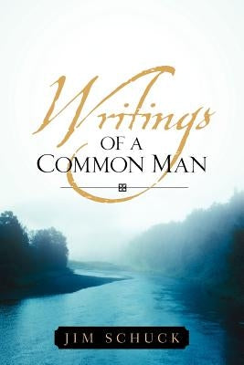 Writings of a Common Man by Schuck, Jim