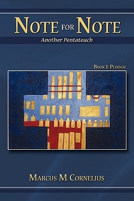 Note for Note (Another Pentateuch): Book 1: Plough by Cornelius, Marcus M.