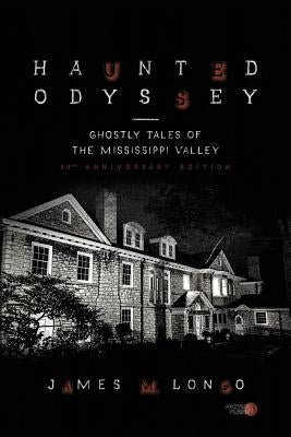 Haunted Odyssey: Ghostly Tales of the Mississippi Valley by Longo, James M.