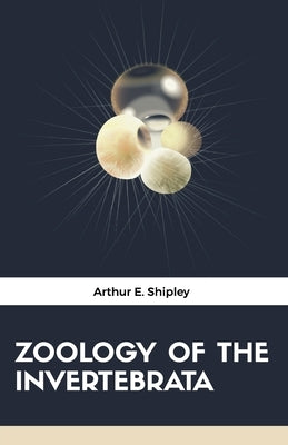 Zoology of the Invertebrata by Shipley, Arthur E.
