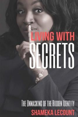 Living With Secrets: The Unmasking of The Hidden Identity by Green, Erica