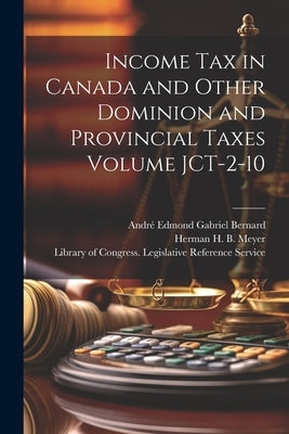 Income tax in Canada and Other Dominion and Provincial Taxes Volume JCT-2-10 by Bernard, André Edmond Gabriel 1883-