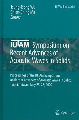 Iutam Symposium on Recent Advances of Acoustic Waves in Solids: Proceedings of the Iutam Symposium on Recent Advances of Acoustic Waves in Solids, Tai by Wu, Tsung-Tsong