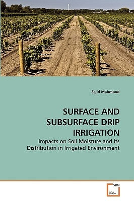 Surface and Subsurface Drip Irrigation by Mahmood, Sajid