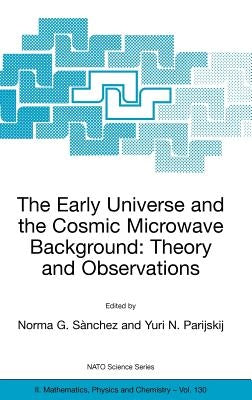 The Early Universe and the Cosmic Microwave Background: Theory and Observations by Sànchez, Norma G.