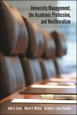 University Management, the Academic Profession, and Neoliberalism by Levin, John S.