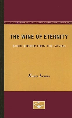 The Wine of Eternity: Short Stories from the Latvian by Lesins, Knuts