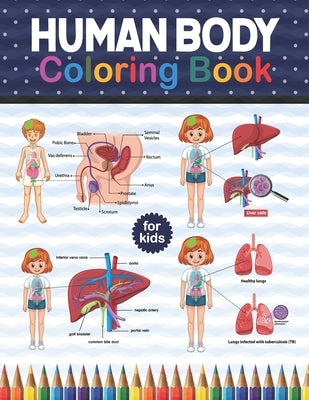 Human Body Coloring Book For Kids: Human Body Student's Self-Test Coloring Book. Human Body Anatomy Coloring Book For Kids, Boys and Girls. Great Gift by Publication, Shirkaylene