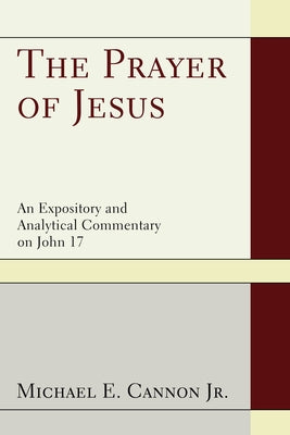 The Prayer of Jesus by Cannon, Michael E., Jr.