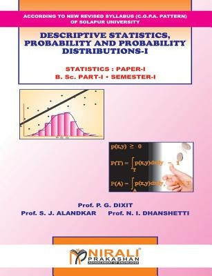 Descriptive Statistics, Probability And Probability Distributions - I by Dixit, Prof P. G.