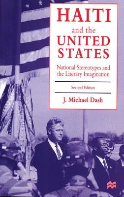 Haiti and the United States: National Stereotypes and the Literary Imagination by Dash, J. Michael