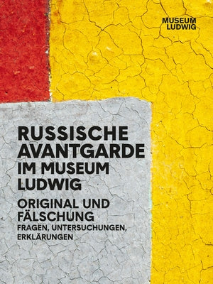 Russian Avantgarde in the Museum Ludwig: Original and Fake: Questions, Research, Explanations by Kersting, Rita