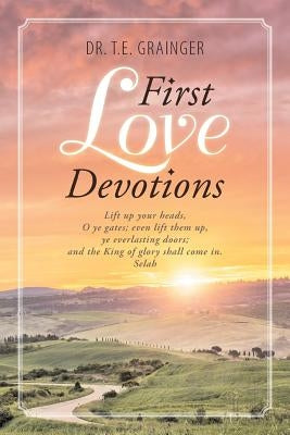 First Love Devotions by Grainger, T. E.