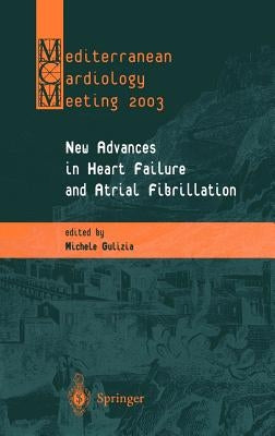 New Advances in Heart Failure and Atrial Fibrillation: Proceedings of the Mediterranean Cardiology Meeting (Taormina, April 10-12, 2003) by Gulizia, Michele