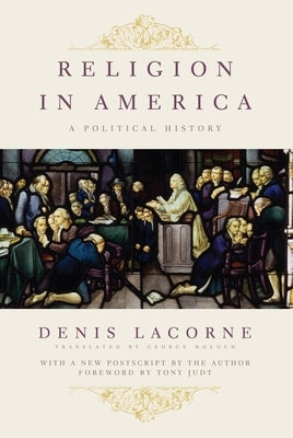 Religion in America: A Political History by Lacorne, Denis