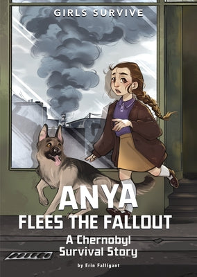 Anya Flees the Fallout: A Chernobyl Survival Story by Falligant, Erin