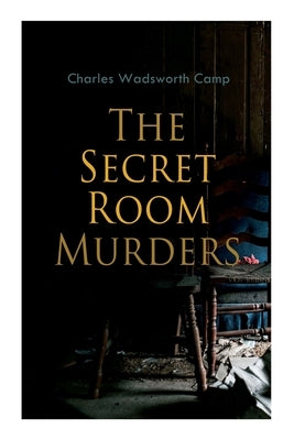 The Secret Room Murders by Camp, Charles Wadsworth