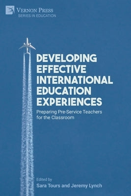 Developing Effective International Education Experiences: Preparing Pre-Service Teachers for the Classroom by Tours, Sara