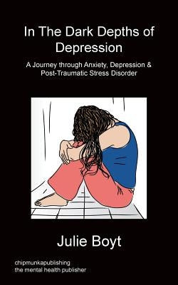 In the Dark Depths of Depression by Boyt, Julie