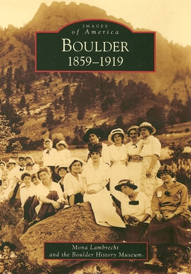 Boulder: 1859-1919 by Lambrecht, Mona