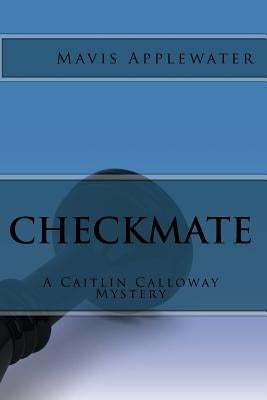 Checkmate: A Caitlin Calloway Mystery by Applewater, Mavis