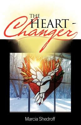 The Heart-Changer by Shedroff, Marcia