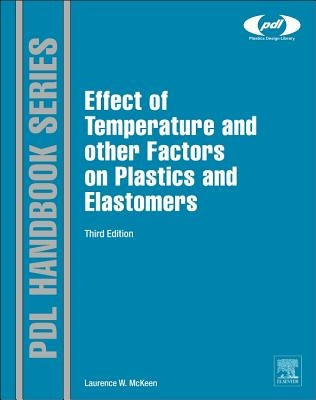 The Effect of Temperature and Other Factors on Plastics and Elastomers by McKeen, Laurence W.