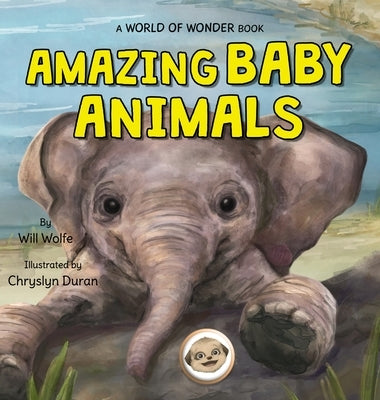Amazing Baby Animals by Wolfe, Will
