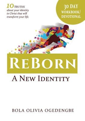 30 Day Devotional/Workbook (Reborn, A New Identity): 30 days to transformation by Ogedengbe, Bola Olivia