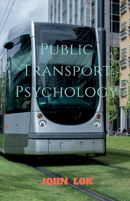 Public Transport Psychology by Lok, John