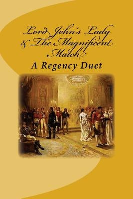 Lord John's Lady & The Magnificent Match: A Regency Duet by Buck, Gayle