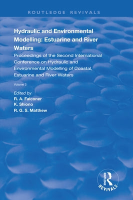 Hydraulic and Environmental Modelling: Estuarine and River Waters: Proceedings of the Second International Conference on Hydraulic and Environmental M by Falconer, R. a.