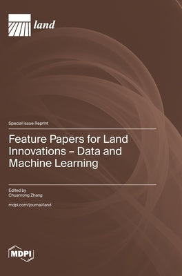 Feature Papers for Land Innovations - Data and Machine Learning by Zhang, Chuanrong