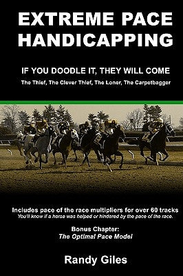 Extreme Pace Handicapping: If You Doodle They Will Come by Giles, Randy