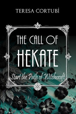 The Call of Hekate: Start the Path of Witchcraft by Cortub?, Teresa
