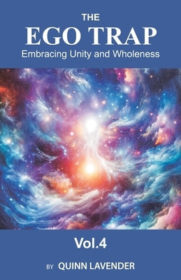 The Ego Trap: Embracing Unity and Wholeness by Lavender, Quinn