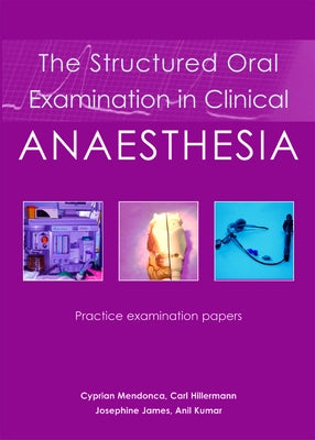 The Structured Oral Examination in Clinical Anaesthesia: Practice Examination Papers by Mendonca, Cyprian