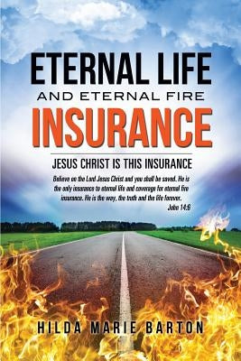 Eternal Life and Eternal Fire Insurance by Barton, Hilda Marie