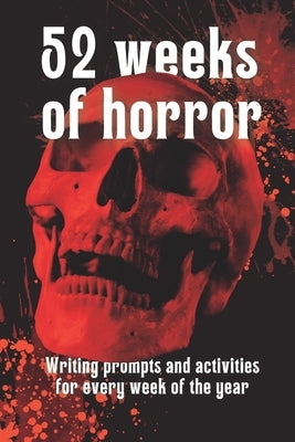 52 Weeks of Horror: Writing prompts and inspirational activities by Press, Halfplanet
