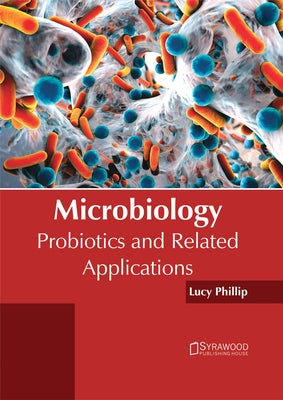 Microbiology: Probiotics and Related Applications by Phillip, Lucy