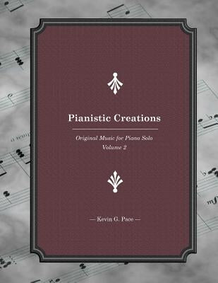 Pianistic Creations: Piano Solos Book 2: Piano Solos Book 2 by Pace, Kevin G.