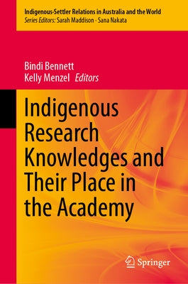Indigenous Research Knowledges and Their Place in the Academy by Bennett, Bindi