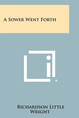A Sower Went Forth by Wright, Richardson Little