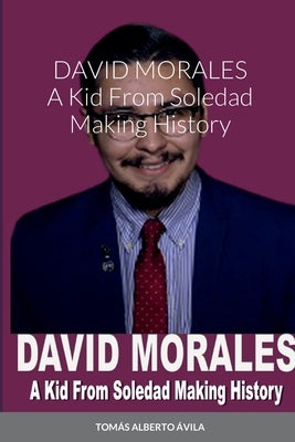 David Morales: A Kid From Soledad Making History by Avila, Tomas