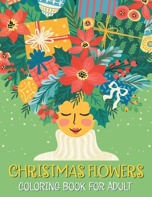 Christmas flowers coloring book for Adult: Beautiful Holiday Bouquets And Exquisite Christmas Flowers, Cute Christmas Adult Coloring Book by Woytowich, Mack