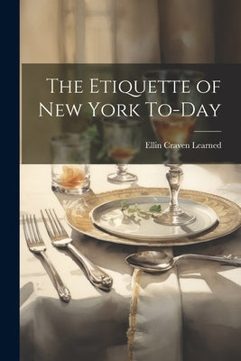 The Etiquette of New York To-Day by Learned, Ellin Craven